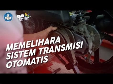 Memelihara Sistem Transmisi Otomatis OTO SM03 001 01 Program Keahlian