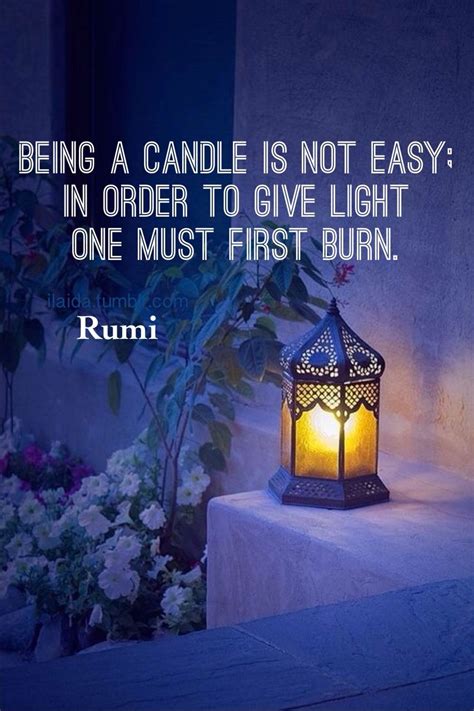 Many of life's best rewards are possible only because you must work your way through difficult challenges to get to them. being a candle is not easy: in order to give light one ...