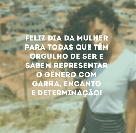 50 Frases Do Dia Da Mulher Para Empoderar As Mulheres