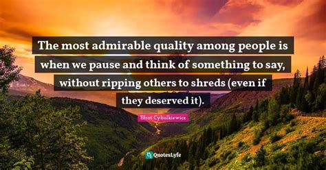 The Most Admirable Quality Among People Is When We Pause And Think Of