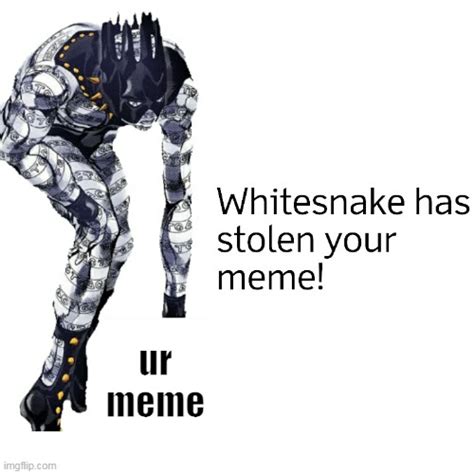 Whitesnake Steals Your Meme Imgflip