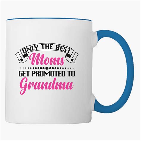 Grandma Only The Best Moms Get Promoted To Grandma Coffee Mug Customon