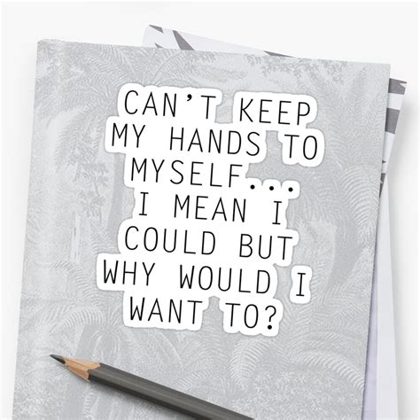 Can T Keep My Hands To Myself Sticker By Xoashleyy Redbubble