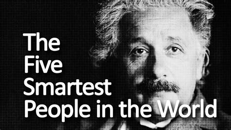 The Five Smartest People In The World Youtube