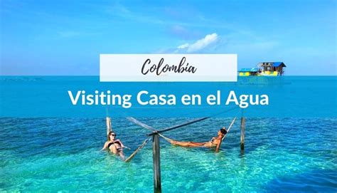 Visiting Casa En El Agua In Colombia A One Of A Kind Hostel Experience