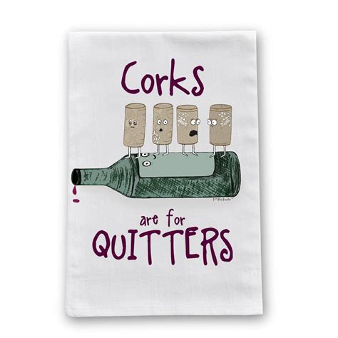 Corks are for Quitters Flour Sack Dish Towel | Flour sack dish towels, Flour sack towels, Flour sack