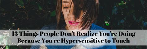 13 Things People Don T Realize You Re Doing Because You Re Hypersensitive To Touch