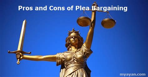 what are the pros and cons of plea bargaining myayan