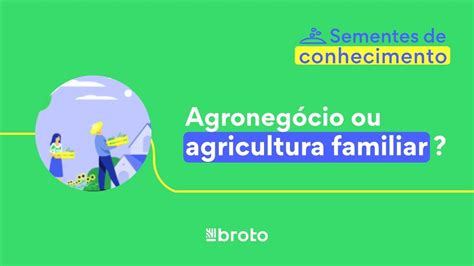 Agricultura Familiar Diferente De Agroneg Cio Entenda Os Conceitos Youtube