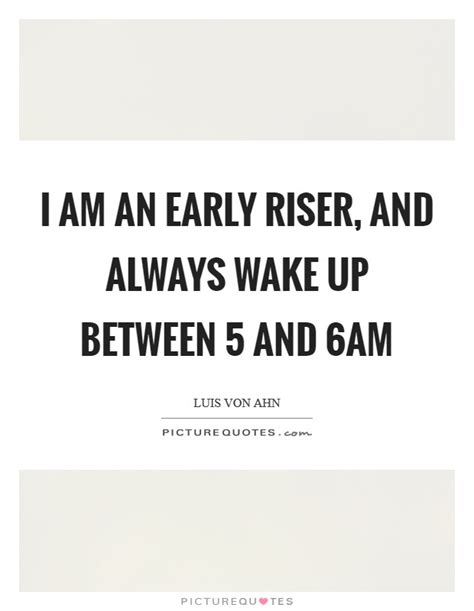 I would have it inscribed on the curtains of your bed and the walls of your chamber: Wake Up Early Quotes & Sayings | Wake Up Early Picture Quotes