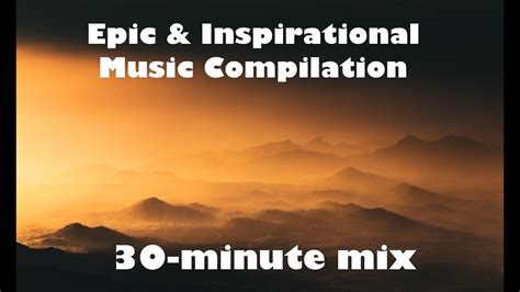 30 Minute Mix Epic Inspirational Music Compilation Youtube
