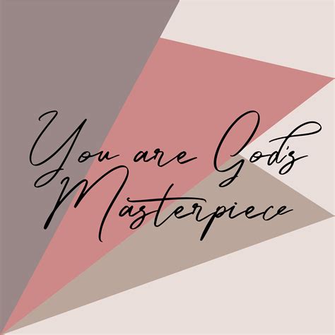 You Are Gods Masterpiece Ephesians 210 You Are Gods Masterpiece