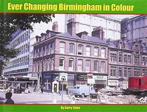 Ever Changing Birmingham In Colour Garry Yates 9781906919665