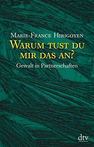 Warum Tust Du Mir Das An By Marie France Hirigoyen Goodreads