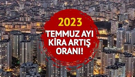 KİRA ARTIŞ ORANI 2023 TEFE TÜFE Temmuz ayı kira artış oranı ne zaman