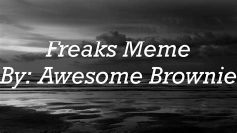 Freaks Meme Awesome Brownie Youtube
