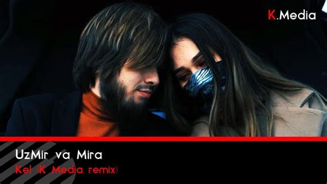Uzmir Va Mira Kel K Media Remix Youtube