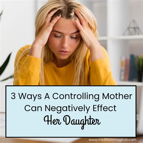 3 Ways A Controlling Mother Can Negatively Effect Her Daughter Midlife Is Magical