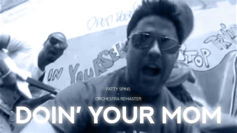 doin your mom fatty spins orchestral remix youtube
