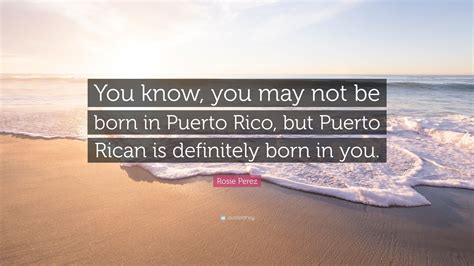 Quickly get a pricing quote for your package by providing the destination, origin, and weight of your shipment. Rosie Perez Quote: "You know, you may not be born in Puerto Rico, but Puerto Rican is definitely ...