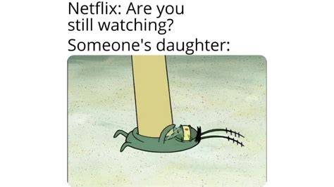 Netflix Are You Still Watching Someones Daughter Know Your Meme