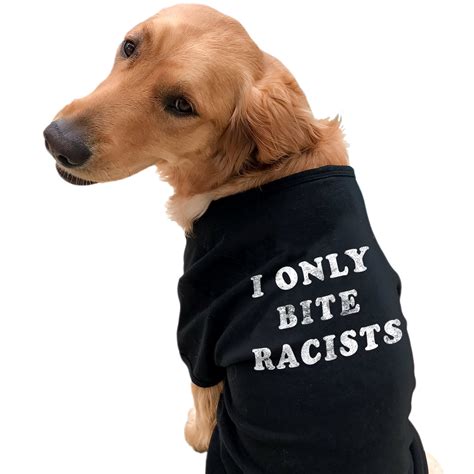 Crazy Dog T Shirts I Only Bite Racists Dog Shirt Funny Black Lives