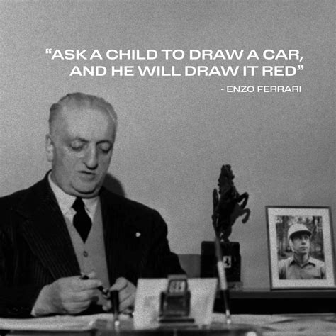 Enzo Ferrari Quotes Ferrari Motor Car “ask A Child To Draw A Car
