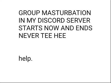 Group Masturbation In My Discord Server Starts Now And Ends Never Tee