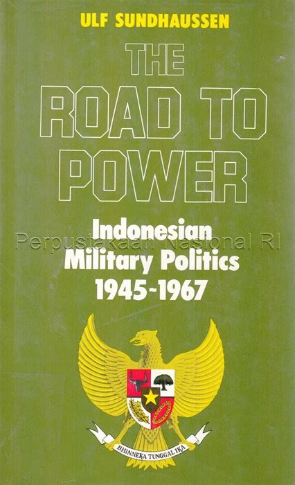 The Road to power : Indonesian military politics 1945-1967 ...
