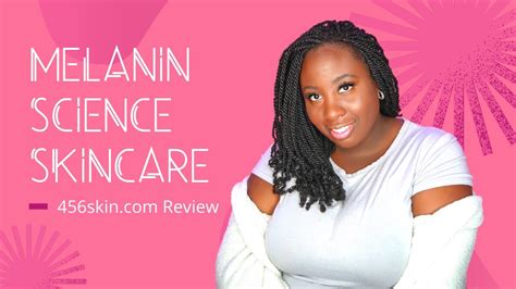 Skincare For Melanin Rich Skin 456 Skin Review Youtube