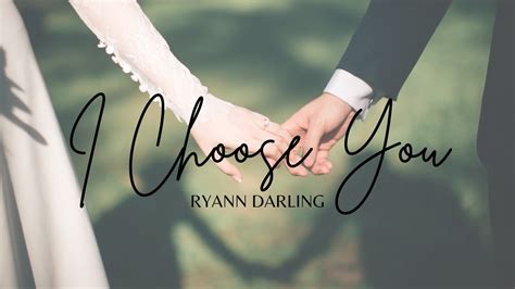 I Choose You By Ryann Darling Worth Testifying Youtube
