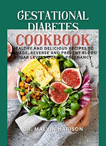 Gestational Diabetes Cookbook Healthy And Delicious Recipes To Manage