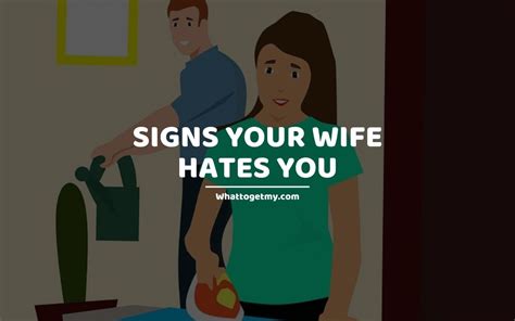 15 Signs Your Wife Hates You 2022