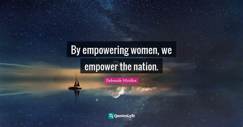 by empowering women we empower the nation quote by debasish mridha