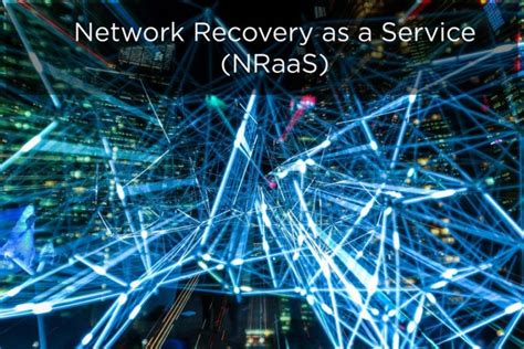What Is Network Recovery As A Service Nraas And Why Do I Need It
