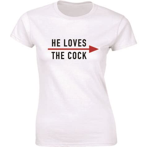 He Loves The Cock Funny Offensive Gag T T Shirt Rude Humor Tee Shirt