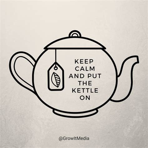 Keep Calm And Tea On Keep Calm And Put The Kettle On Tea Teaquote Tealover Ig Growitmedia