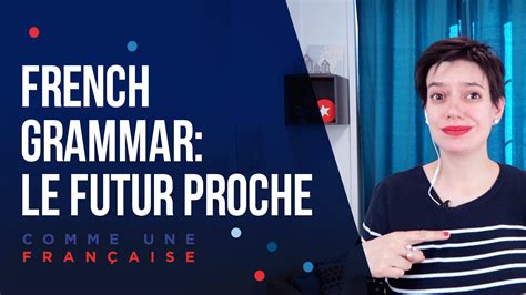 French Grammar - Le Futur Proche - Comme une Française