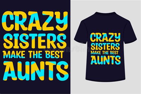 about crazy sisters make the best aunts t shirt design stock vector illustration of background