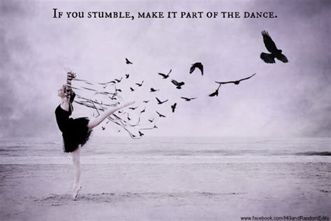 If You Stumble Make It Part Of The Dance Inspiring Quotes About