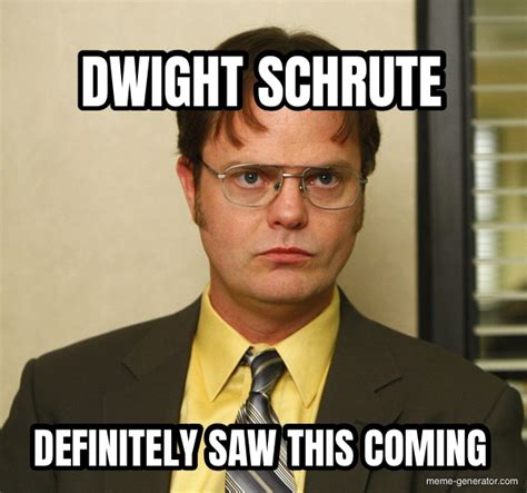 dwight schrute definitely saw this coming meme generator