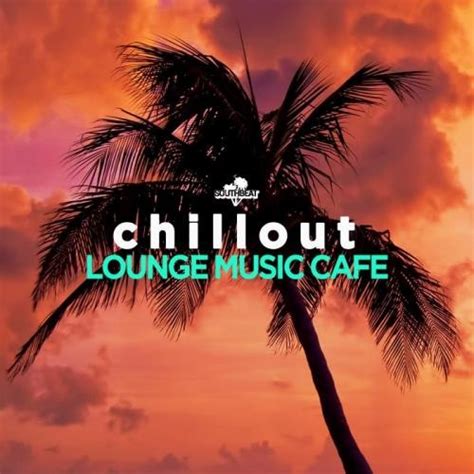 Chillout Lounge Music Cafe 2019 Mp3 Club Dance Mp3 And Flac Music