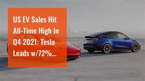 Us Ev Sales Hit All Time High In Q4 2021 Tesla Leads W72 Share Youtube