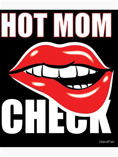 hot mom check mum sexy beautiful woman in the world poster by islandfair redbubble