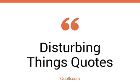 45 Almighty Disturbing Things Quotes That Will Unlock Your True Potential