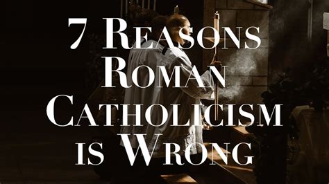 7 Reasons Roman Catholicism Is Wrong Youtube