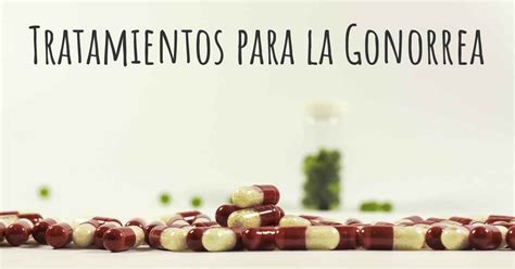 Cuáles son los mejores tratamientos de la Gonorrea