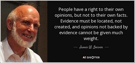 James W Loewen Quote People Have A Right To Their Own Opinions But