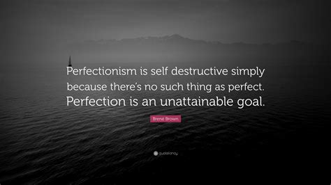 Brené Brown Quote Perfectionism Is Self Destructive Simply Because