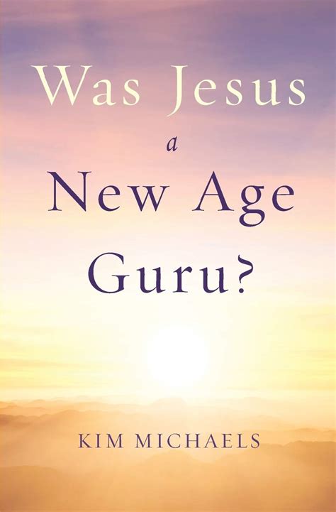 Was Jesus A New Age Guru Reinventing Jesus Michaels Kim
